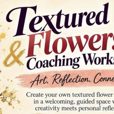 Textured Flowers and Coaching Workshop